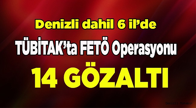 TÜBİTAK’ta FETÖ Operasyonu