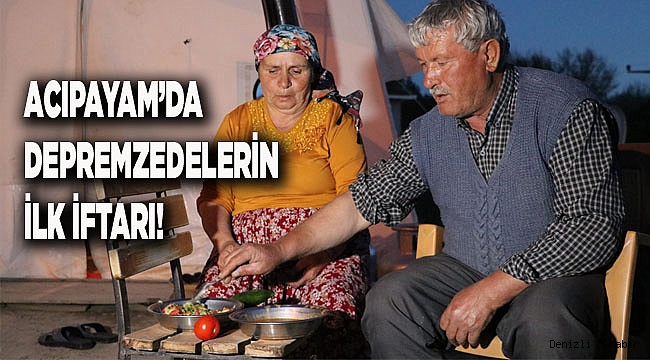 Acıpayamlı depremzedelerin ilk iftarı 