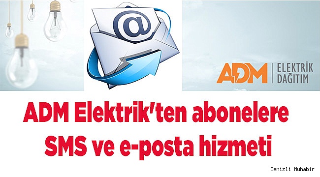 ADM Elektrik'ten abonelere SMS ve e-posta hizmeti