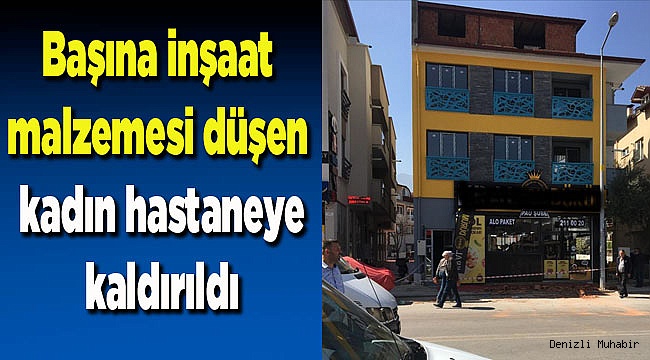 Başına inşaat malzemesi düşen kadın yaralandı 