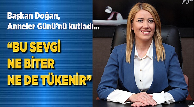 Başkan Doğan, Anneler Günü’nü kutladı…
