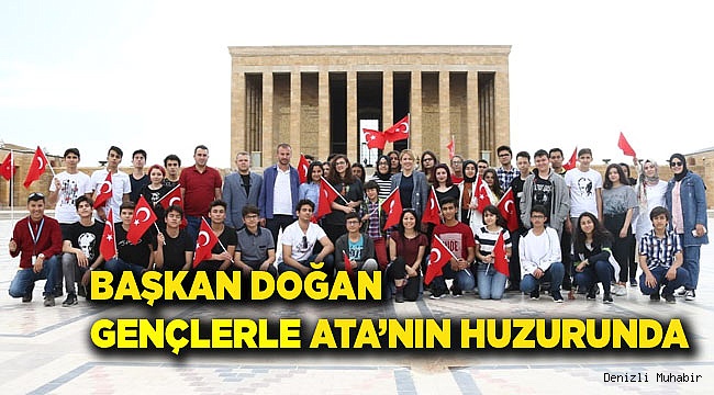BAŞKAN DOĞAN GENÇLERLE ATA’NIN HUZURUNDA