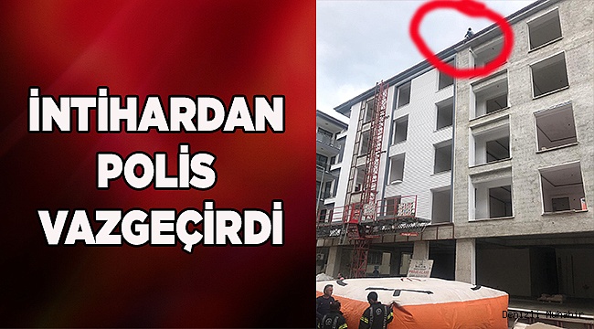 Çatıya çıkan genci polis ikna etti
