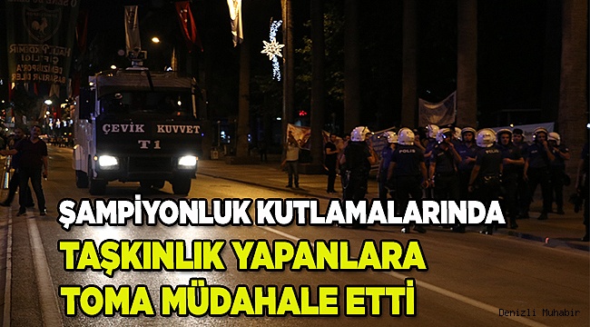 Denizli'de taşkınlık yapan taraftar grubuna polis müdahale etti 