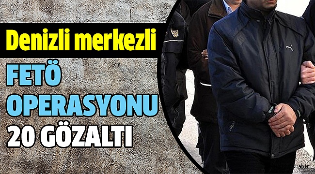 Denizli Merkezli 8 İlde Eşzamanlı Operasyon