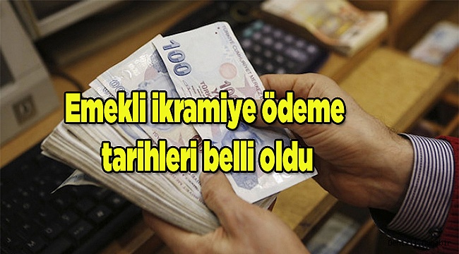 Emekli ikramiye ödeme tarihleri belli oldu