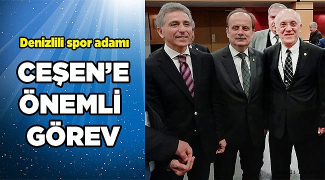 FEYYAZ CEŞEN'E ÖNEMLİ GÖREV