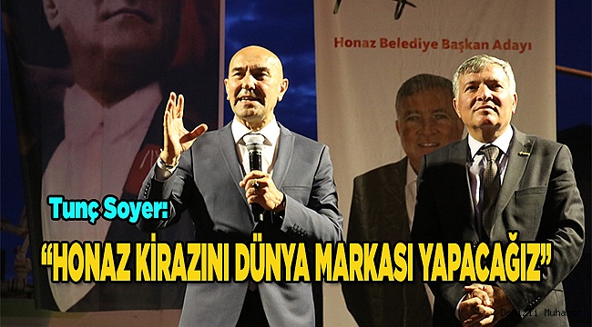 "Honaz'ın kirazını da dünya markası yapacağız"
