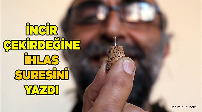 İncir çekirdeğine İhlas suresini yazdı