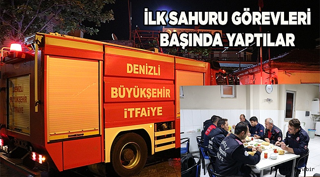 İtfaiyecilerin görev başında ilk sahuru 