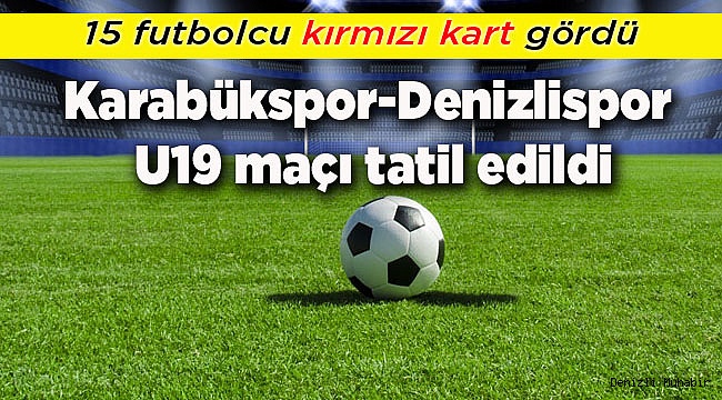 Karabükspor-Denizlispor U19 maçı tatil edildi