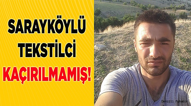 Sarayköylü Tekstilci Kaçırılmamış!