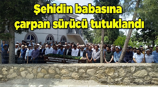 Şehidin babasına çarpan sürücü tutuklandı
