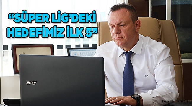 "Süper Lig'deki hedefimiz ilk 5" 