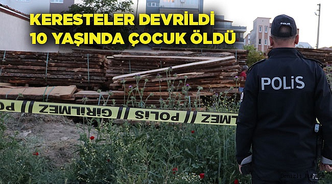 Üstüne çıkıp oynadığı kerestelerin altında kalan çocuk öldü