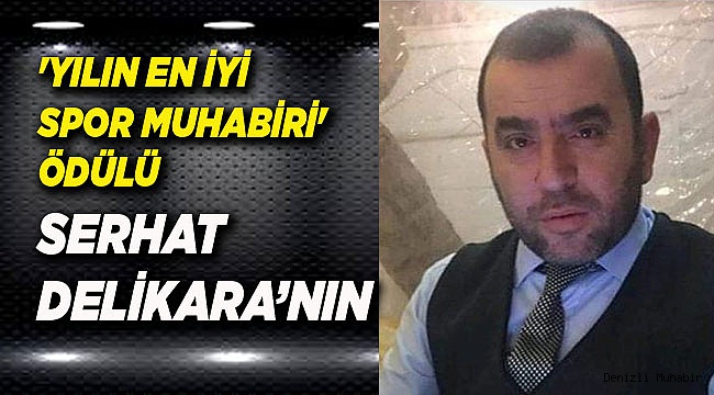 'YILIN EN İYİ SPOR MUHABİRİ'  ÖDÜLÜ  DELİKARA'NIN