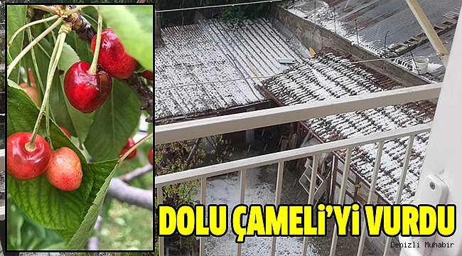 Çameli’de Dolu Şoku Yaşandı