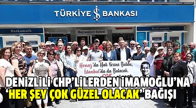 Denizli CHP’den İmamoğlu’na Tam Destek