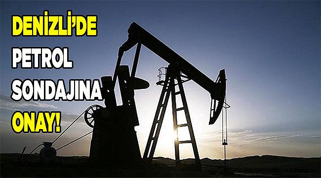 DENİZLİ’DE PETROL SONDAJINA İZİN ÇIKTI