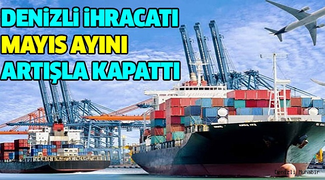 Denizli İhracatı Mayıs’ta % 9,36 Arttı