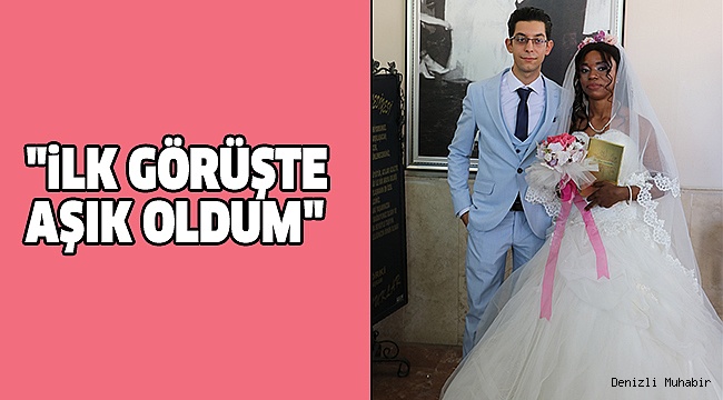Fildişi Sahili'nden Denizli'ye Gelin Geldi
