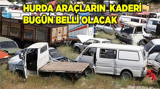 Hurda araçlar bugün satışa çıkıyor