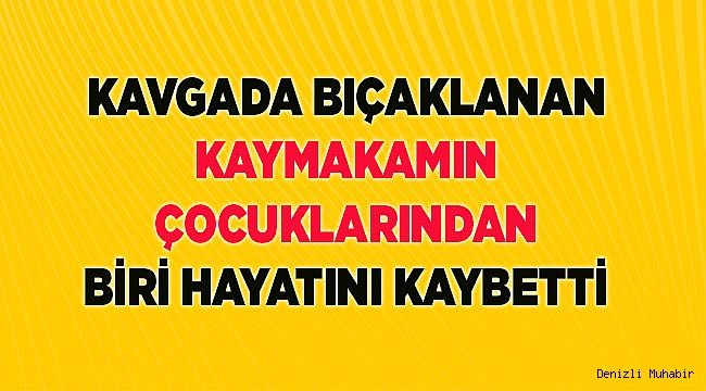 Kaymakamın küçük oğlu hayatını kaybetti