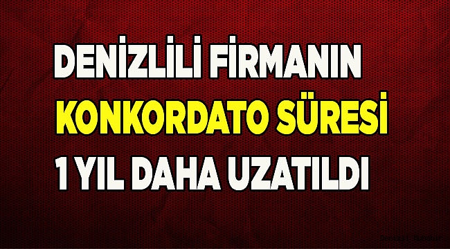 Konkordato süresi 1 yıl daha uzatıldı