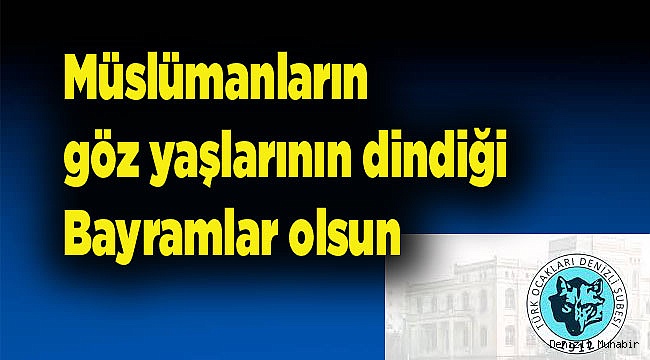 Müslümanların göz yaşlarının dindiği Bayramlar olsun