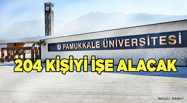 Pamukkale Üniversitesi 204 kişiyi işe alacak