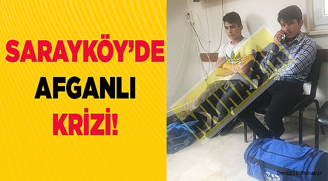 SARAYKÖY’DE AFGAN KRİZİ
