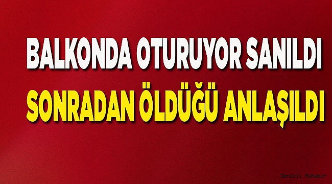 Uzun süre hareketsiz kalınca anlaşıldı