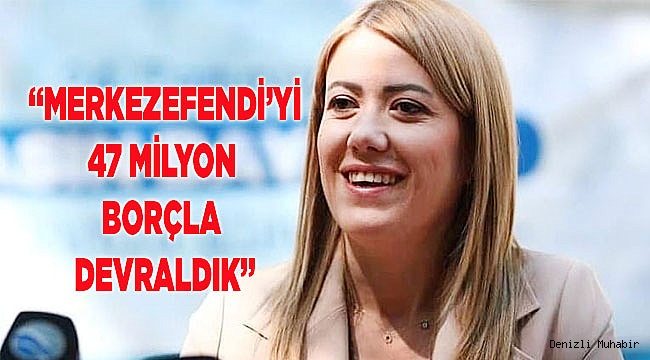 47 MİLYON BORÇLA DEVRALDIK