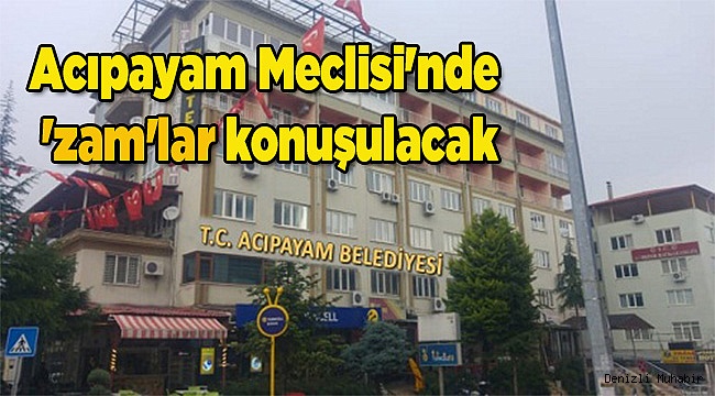 Acıpayam Meclisi'nde 'zam' konuşulacak