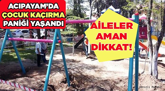 ‘ÇOCUK KAÇIRMAYA MI GELDİNİZ’ DEYİNCE KAÇTILAR