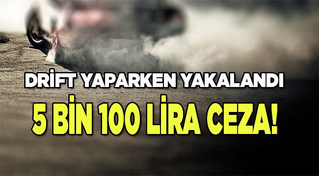 Denizli'de drift yapan sürücüye 5 bin 100 lira para cezası 