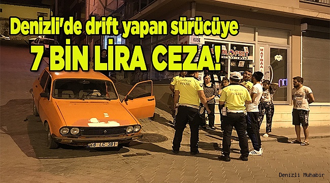 Denizli'de drift yapan sürücüye 7 bin lira para cezası 