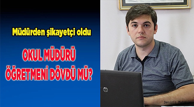 Denizli'de öğretmenin müdür tarafından darbedildiği iddiası