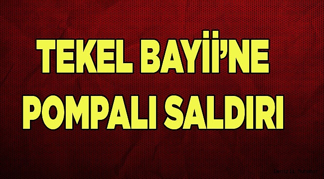 DENİZLİ’DE POMPALI SALDIRI
