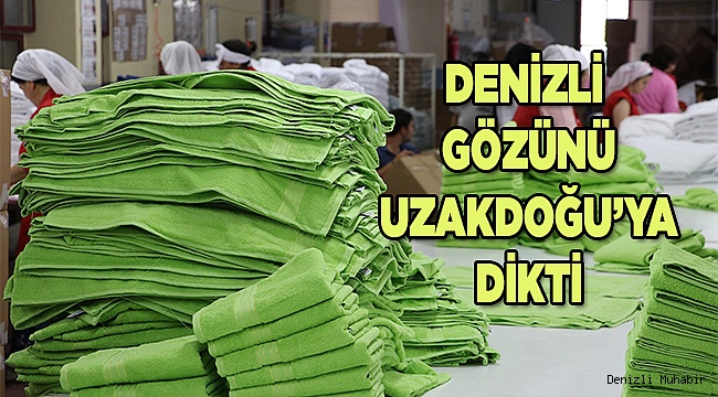 Denizli gözünü uzakdoğu'ya dikti