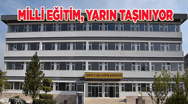 Denizli İl Milli Eğitim Müdürlüğü Yeni Hizmet Binasına Taşınıyor