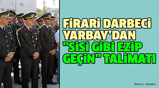 Denizli’nin Darbeci Yarbayı da Firariler Arasında
