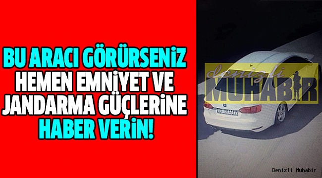 Denizlililer Bu Araca Dikkat!