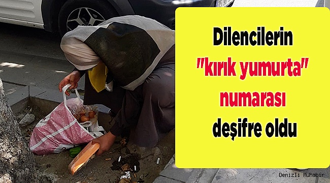 Dilencilerin "kırık yumurta" numarası deşifre oldu