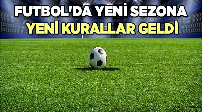 Futbolda yeni  sezona yeni kurallar getirildi