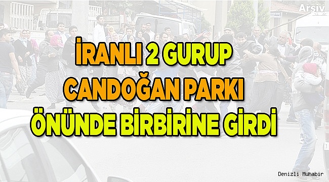 İranlı iki gurup Candoğan önünde birbirine girdi