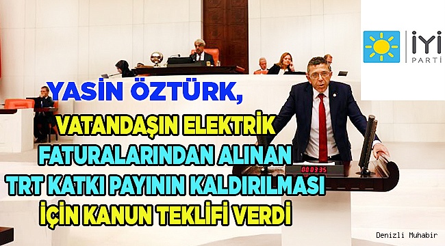 ÖZTÜRK, TRT KATKI PAYININ KALDIRILMASI İÇİN KANUN TEKLİFİ VERDİ 