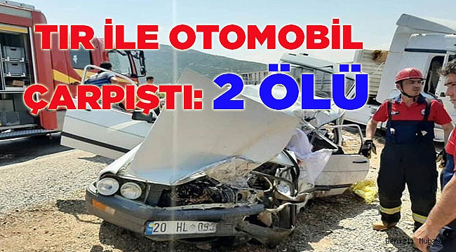 TIR İLE OTOMOBİL ÇARPIŞTI 2 ÖLÜ