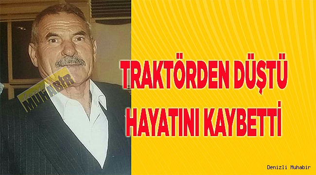 Traktörden düştü, öldü
