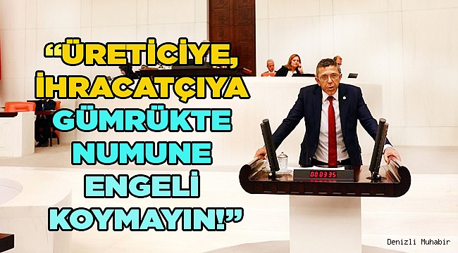 ÜRETİCİYE, İHRACATÇIYA GÜMRÜKTE NUMUNE ENGELİ KOYMAYIN!